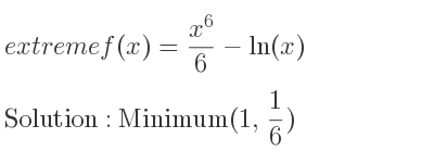 The extreme f(x)=(x^6)/6-ln(x) is Minimum(1, 1/6)